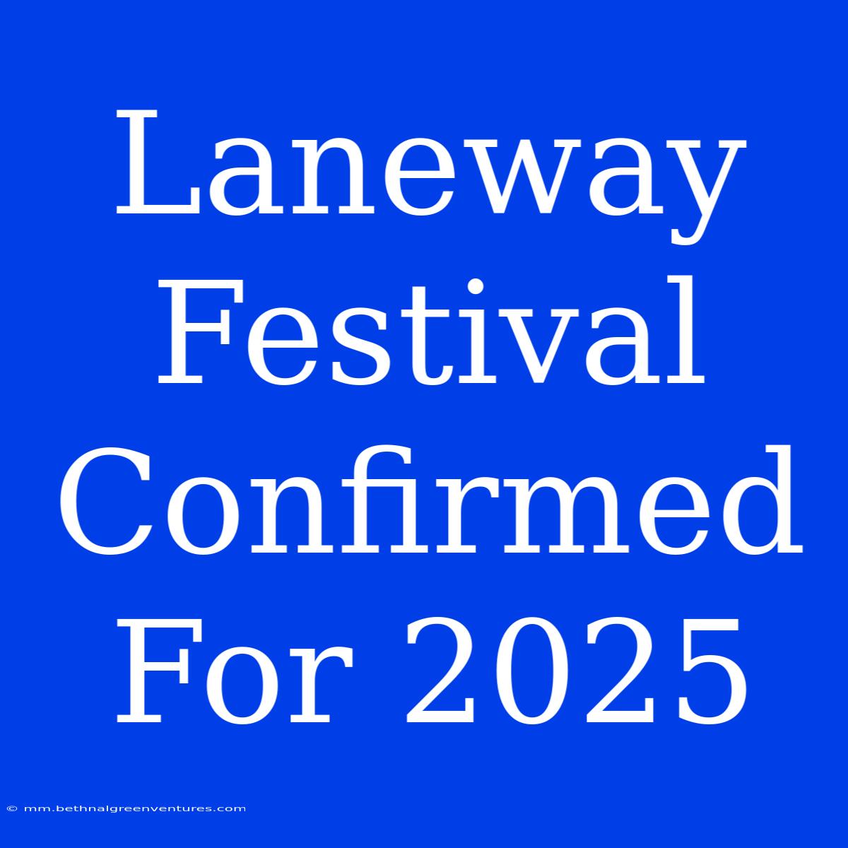 Laneway Festival Confirmed For 2025