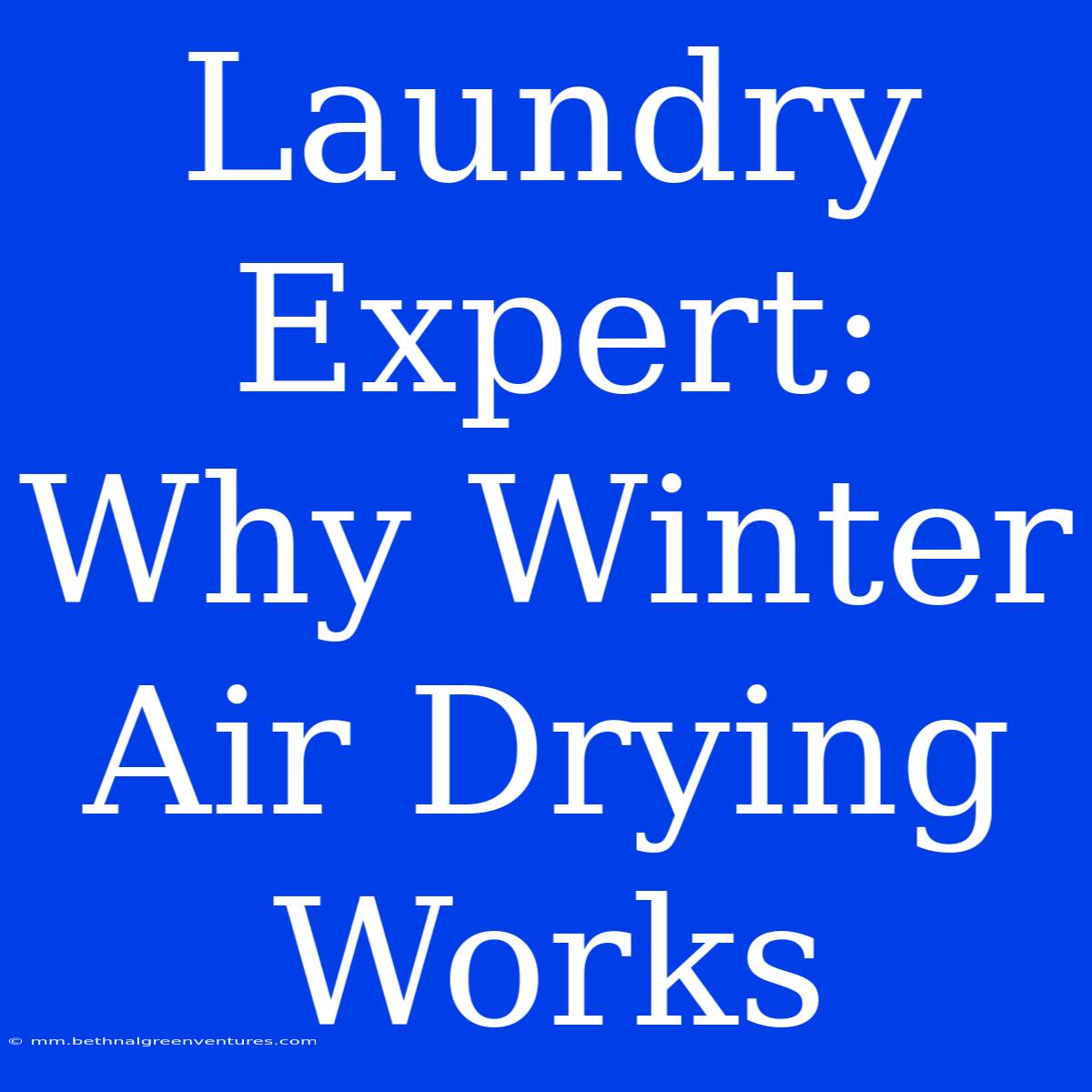 Laundry Expert: Why Winter Air Drying Works