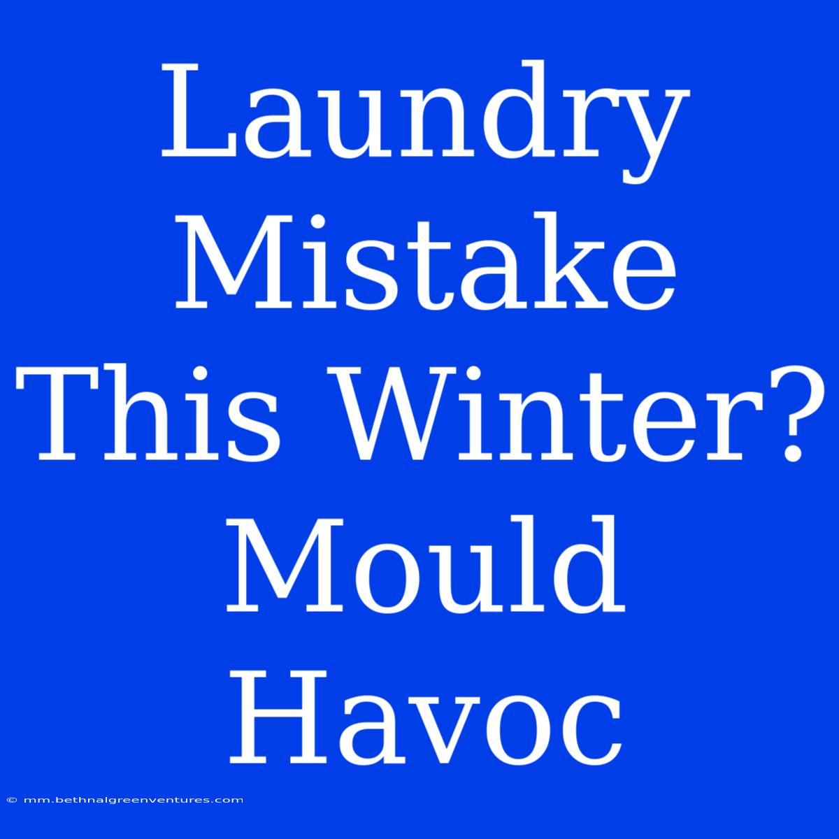 Laundry Mistake This Winter? Mould Havoc