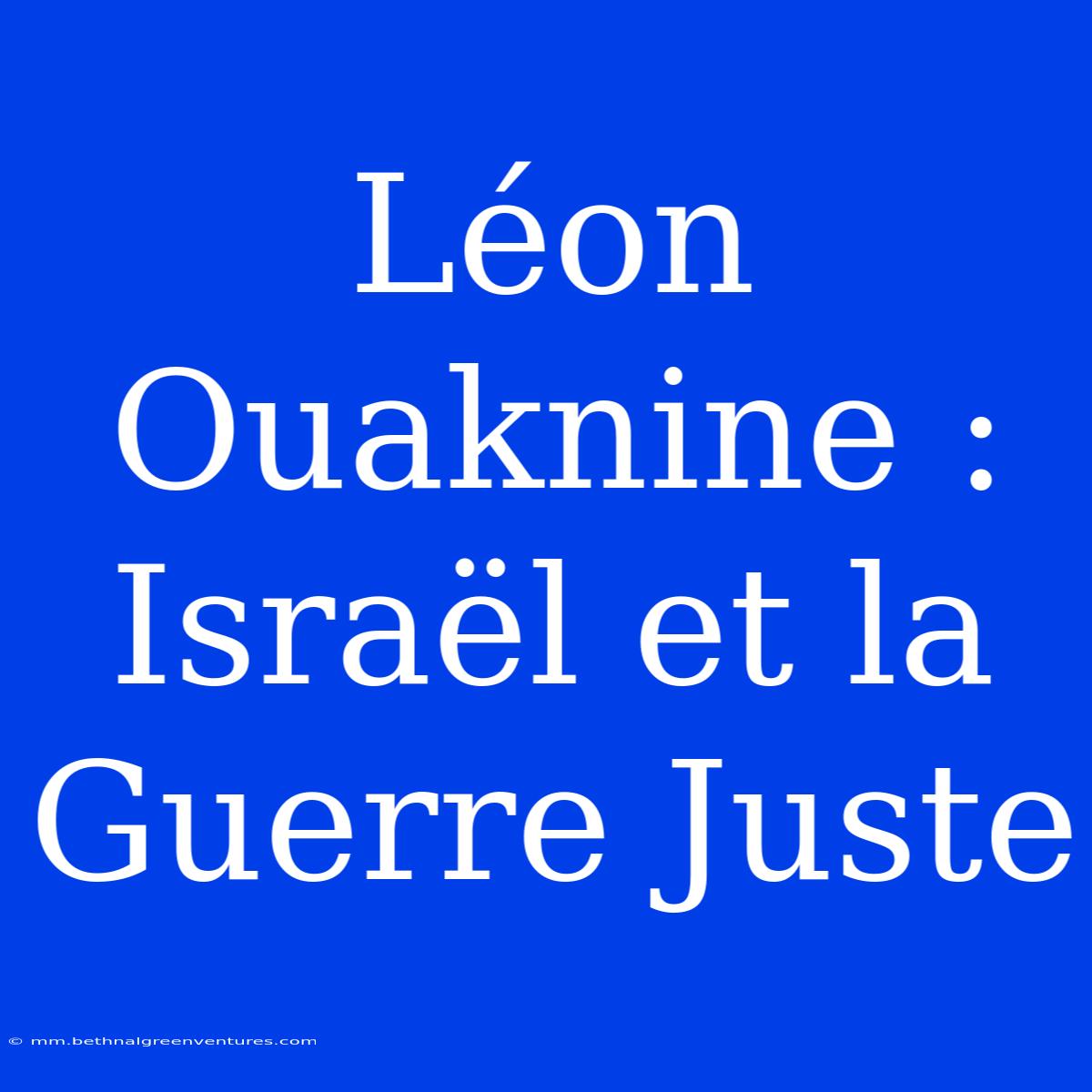 Léon Ouaknine : Israël Et La Guerre Juste