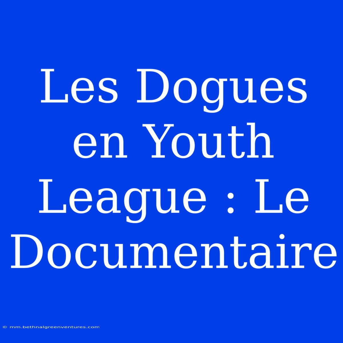 Les Dogues En Youth League : Le Documentaire