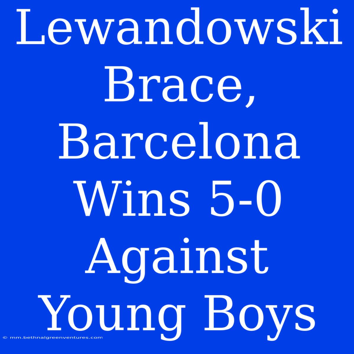 Lewandowski Brace, Barcelona Wins 5-0 Against Young Boys