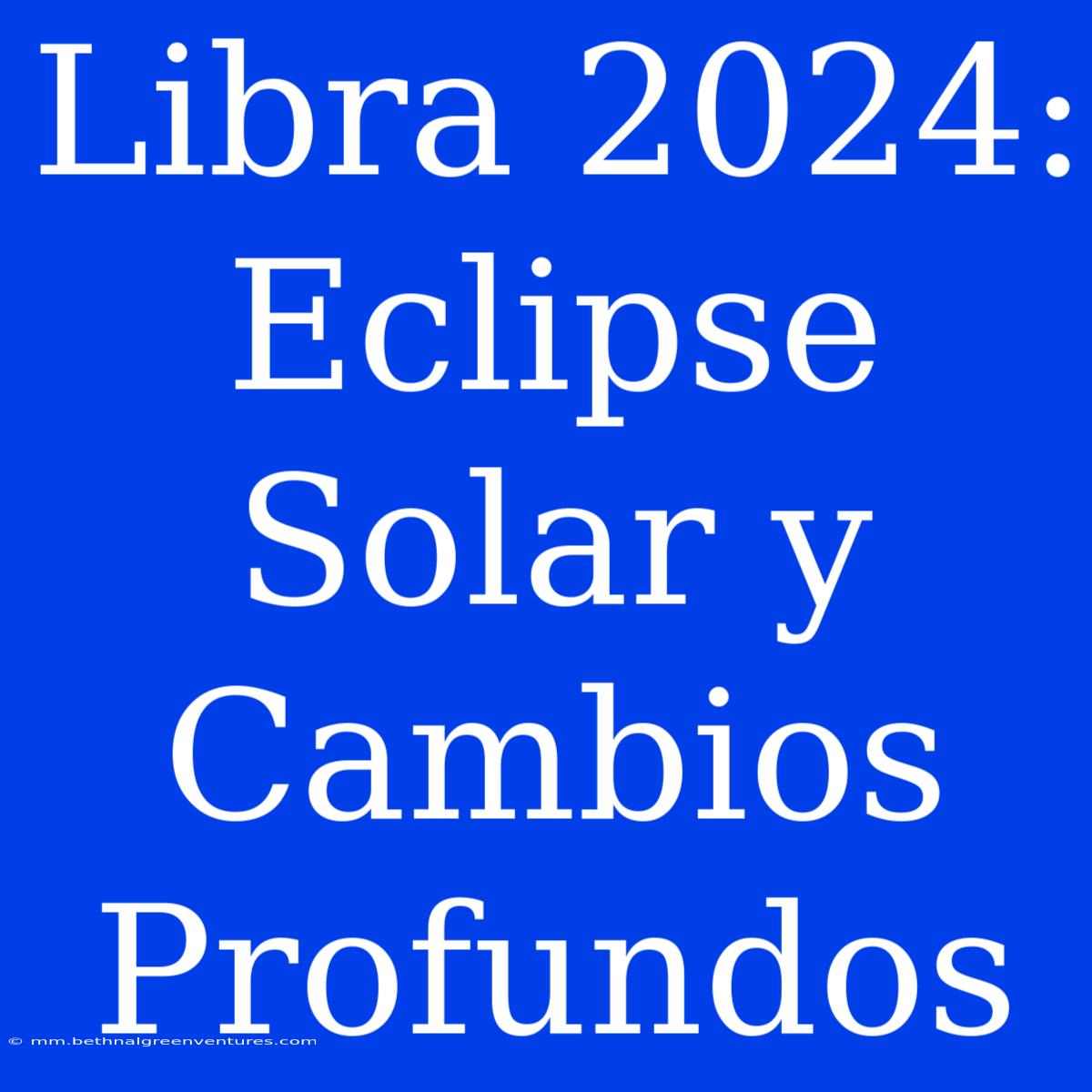 Libra 2024: Eclipse Solar Y Cambios Profundos