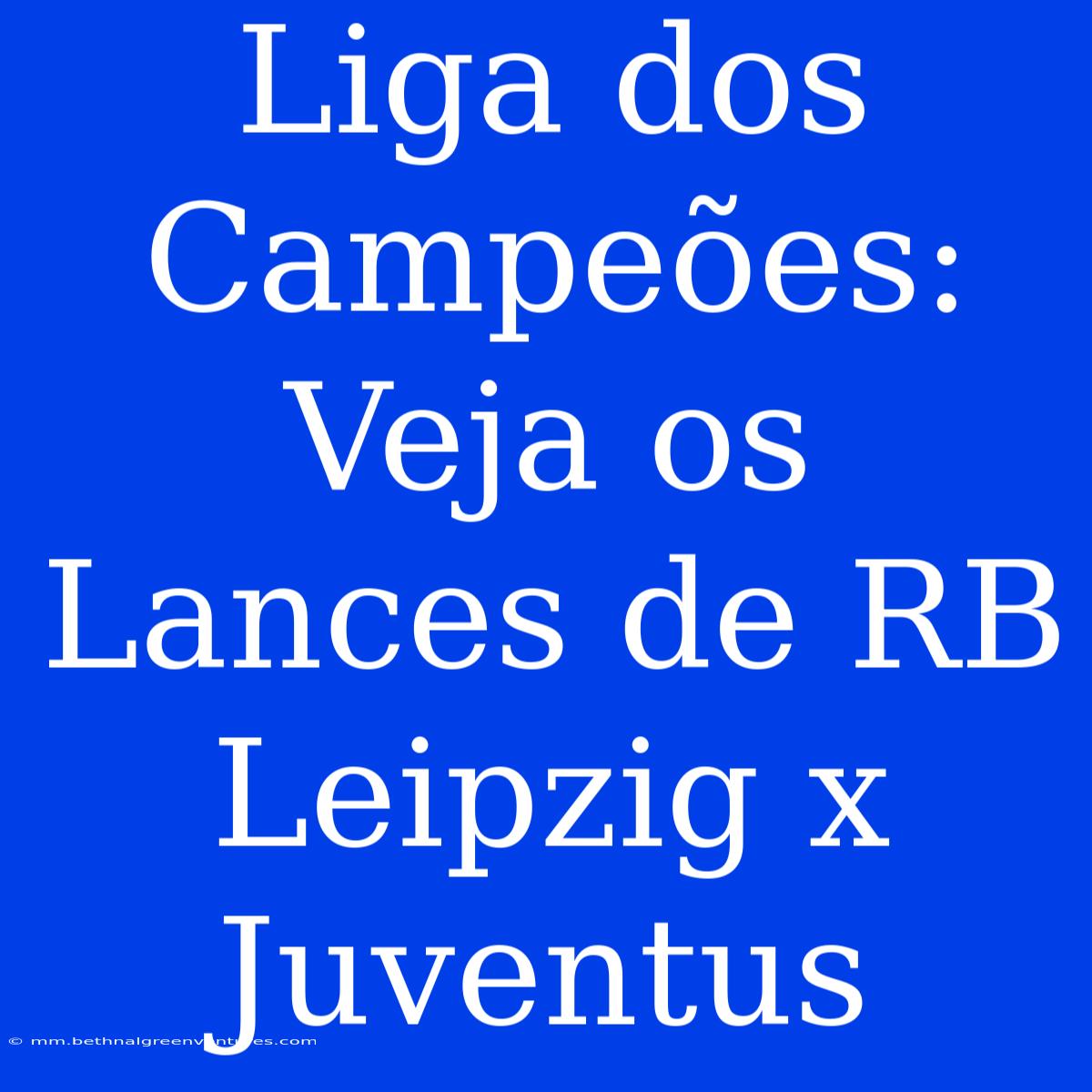 Liga Dos Campeões: Veja Os Lances De RB Leipzig X Juventus