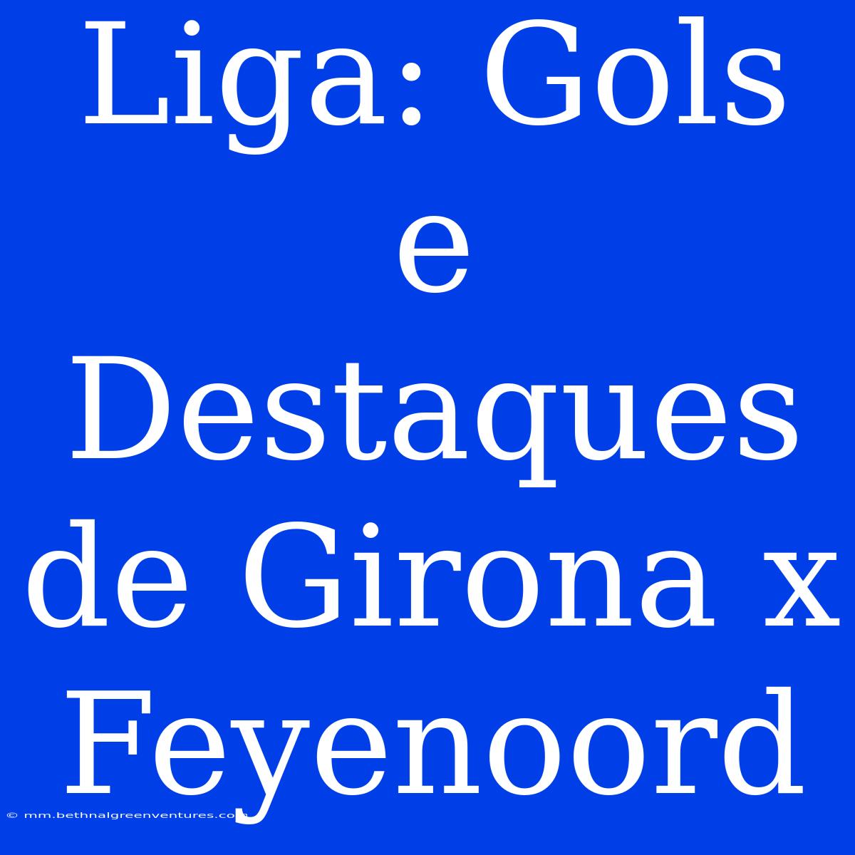 Liga: Gols E Destaques De Girona X Feyenoord