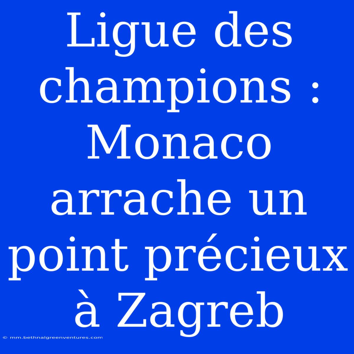 Ligue Des Champions : Monaco Arrache Un Point Précieux À Zagreb