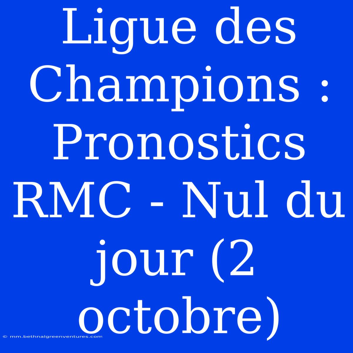 Ligue Des Champions : Pronostics RMC - Nul Du Jour (2 Octobre)