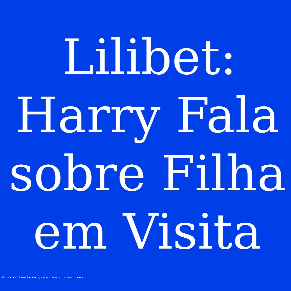 Lilibet: Harry Fala Sobre Filha Em Visita