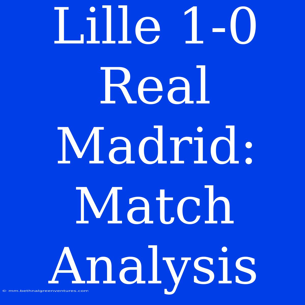 Lille 1-0 Real Madrid: Match Analysis