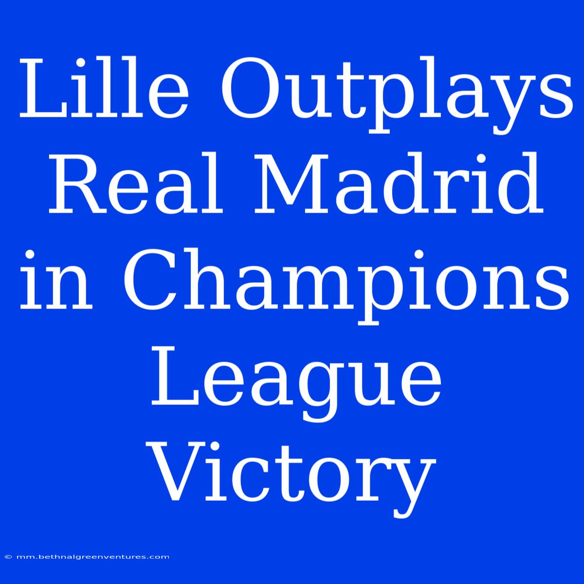 Lille Outplays Real Madrid In Champions League Victory