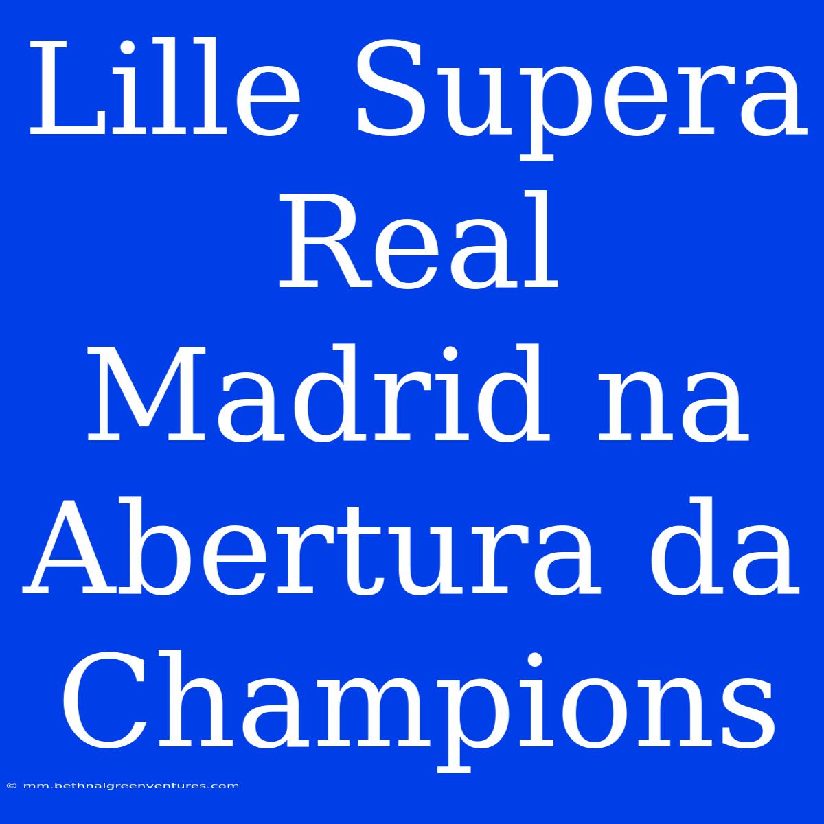 Lille Supera Real Madrid Na Abertura Da Champions