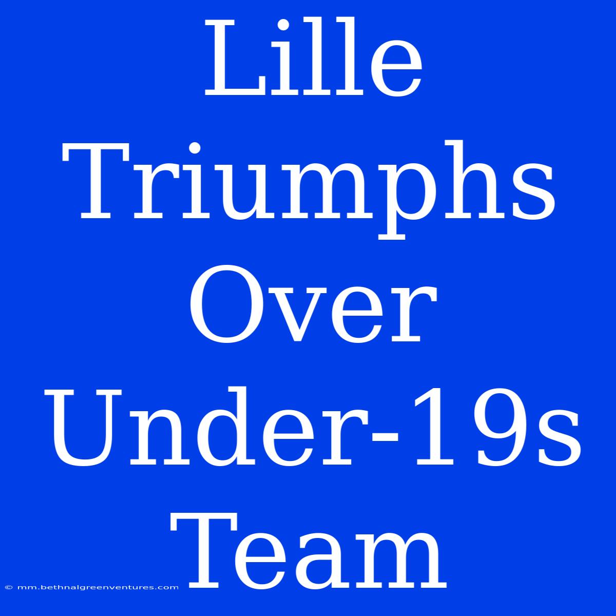 Lille Triumphs Over Under-19s Team