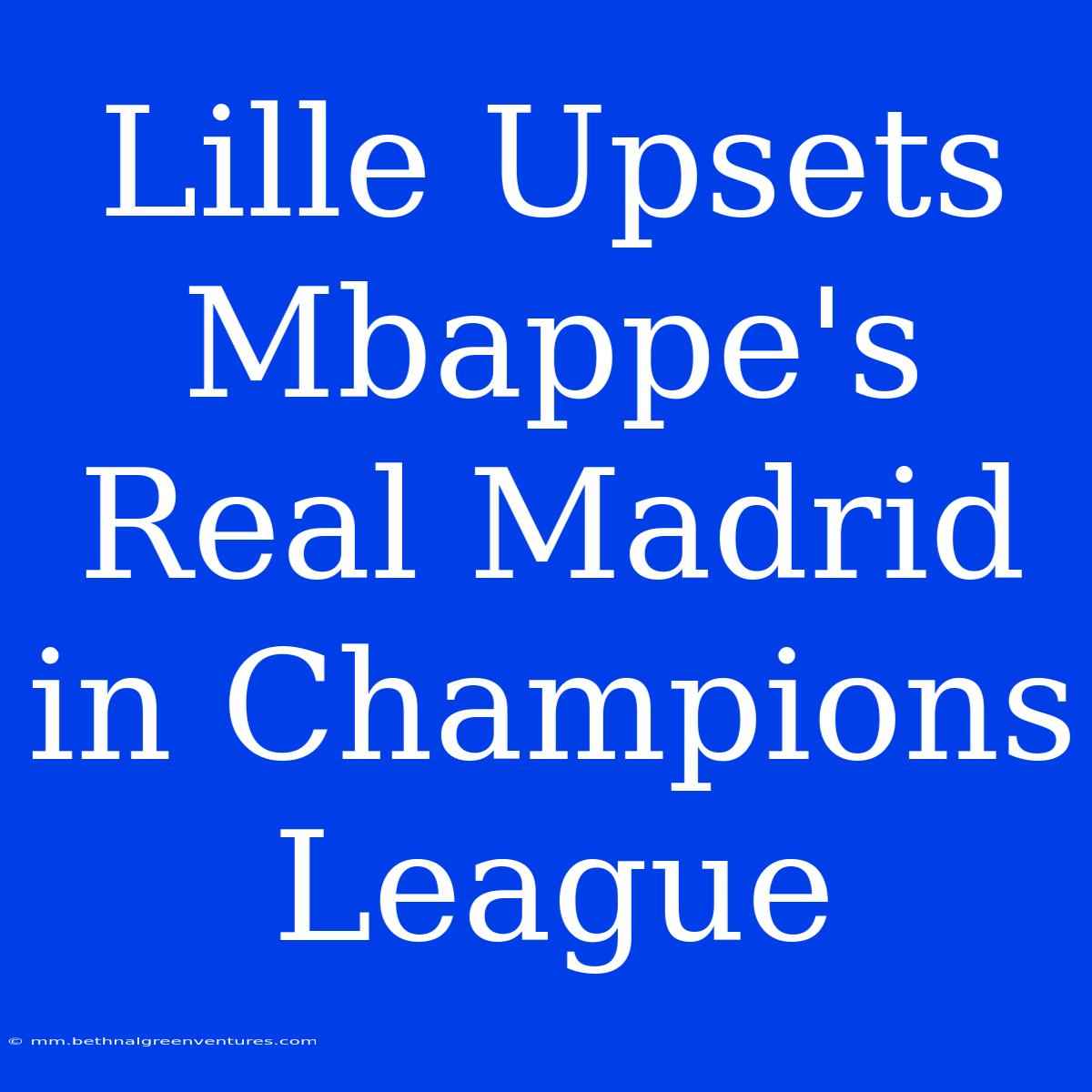 Lille Upsets Mbappe's Real Madrid In Champions League