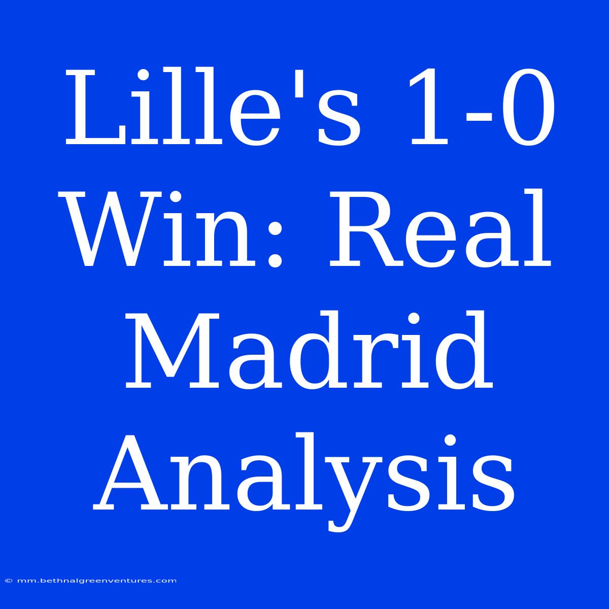 Lille's 1-0 Win: Real Madrid Analysis 