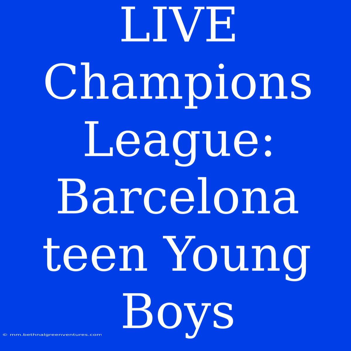 LIVE Champions League: Barcelona Teen Young Boys