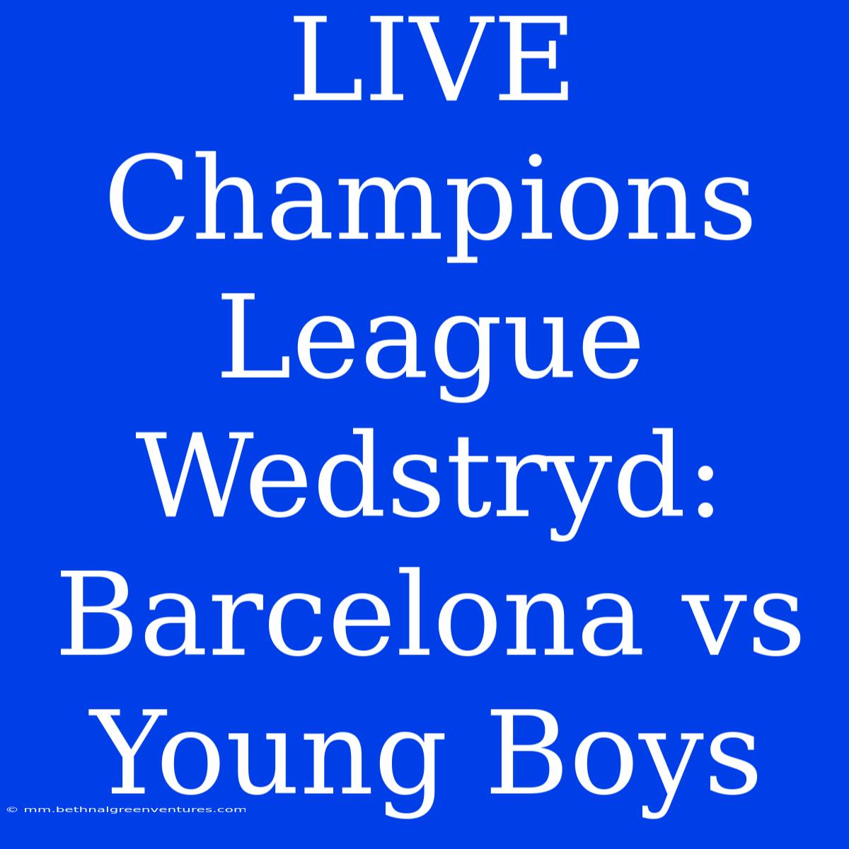 LIVE Champions League Wedstryd: Barcelona Vs Young Boys 