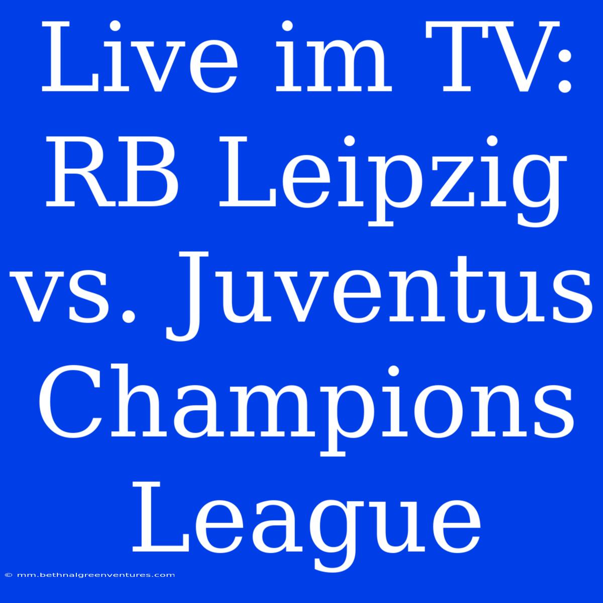 Live Im TV: RB Leipzig Vs. Juventus Champions League