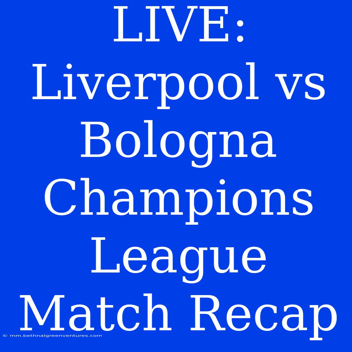 LIVE: Liverpool Vs Bologna Champions League Match Recap