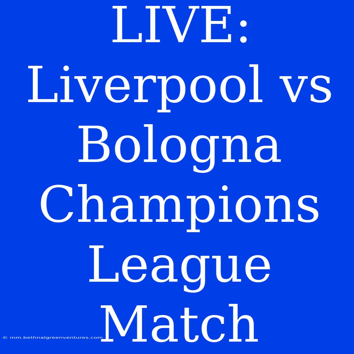 LIVE: Liverpool Vs Bologna Champions League Match