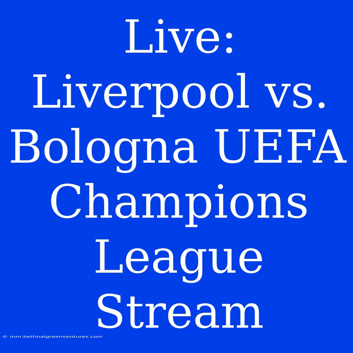 Live: Liverpool Vs. Bologna UEFA Champions League Stream