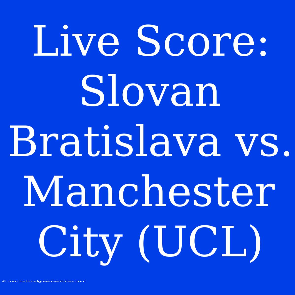 Live Score: Slovan Bratislava Vs. Manchester City (UCL) 