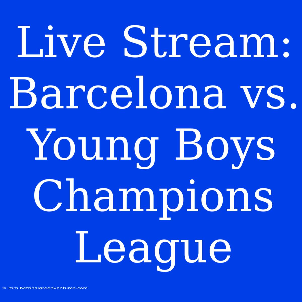 Live Stream: Barcelona Vs. Young Boys Champions League