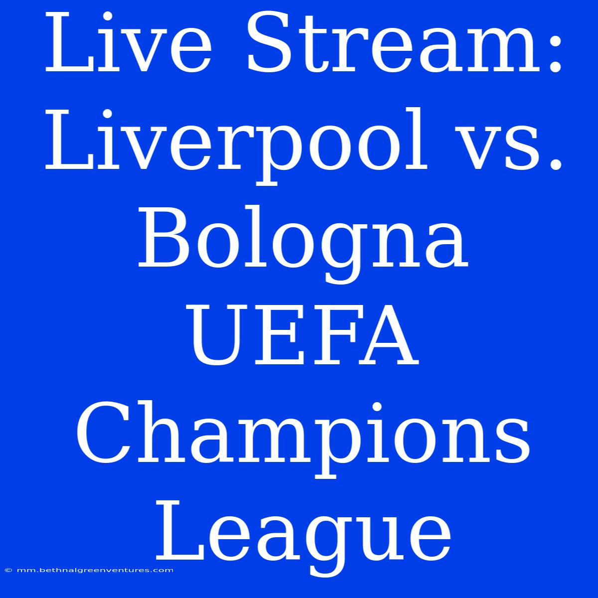 Live Stream: Liverpool Vs. Bologna UEFA Champions League