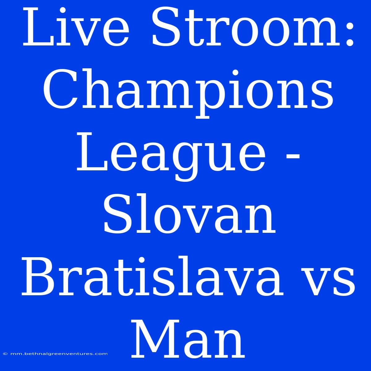 Live Stroom: Champions League - Slovan Bratislava Vs Man