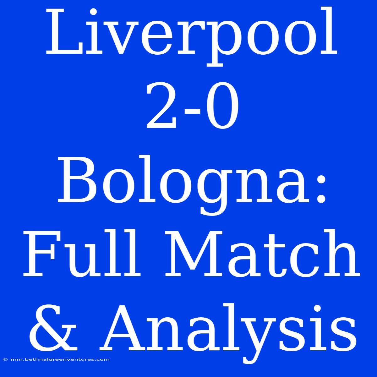 Liverpool 2-0 Bologna: Full Match & Analysis 