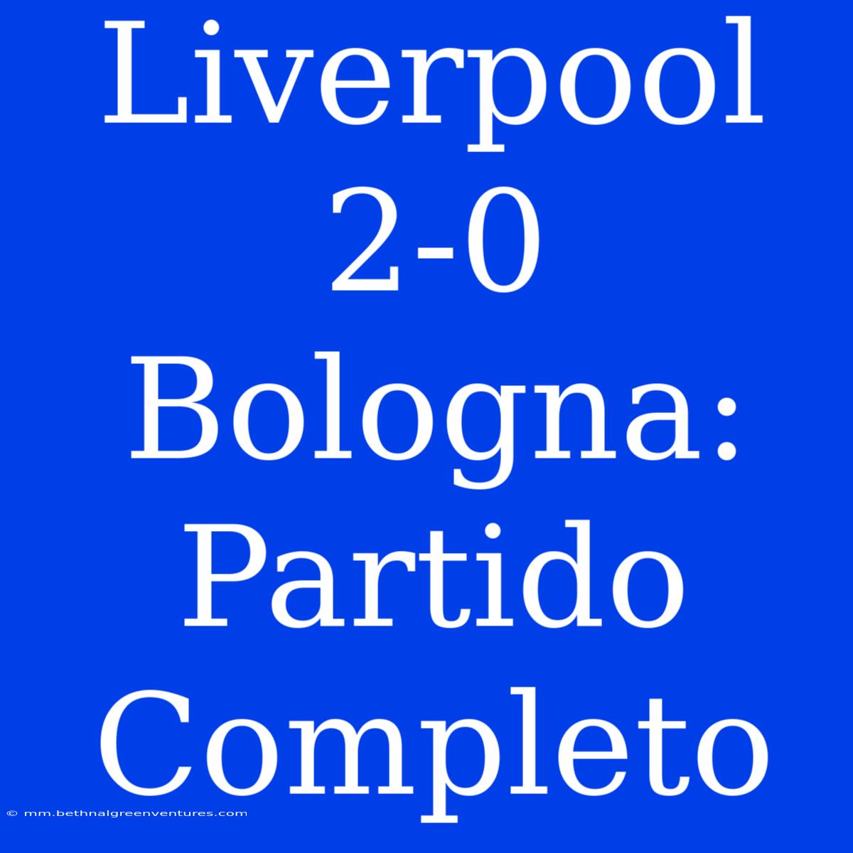 Liverpool 2-0 Bologna: Partido Completo