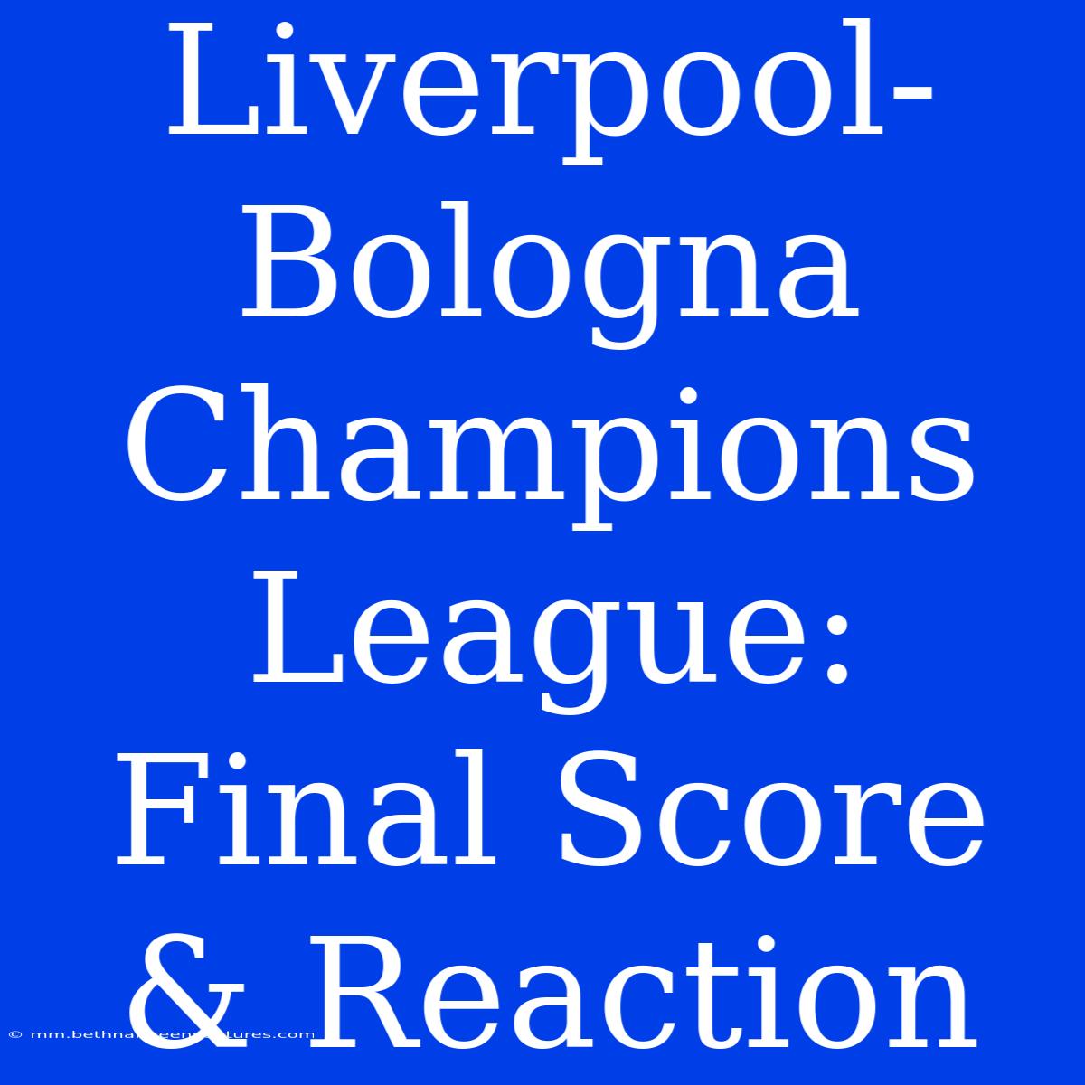 Liverpool-Bologna Champions League: Final Score & Reaction