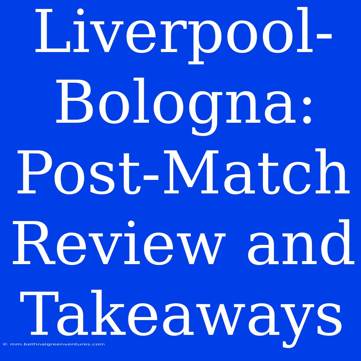 Liverpool-Bologna: Post-Match Review And Takeaways