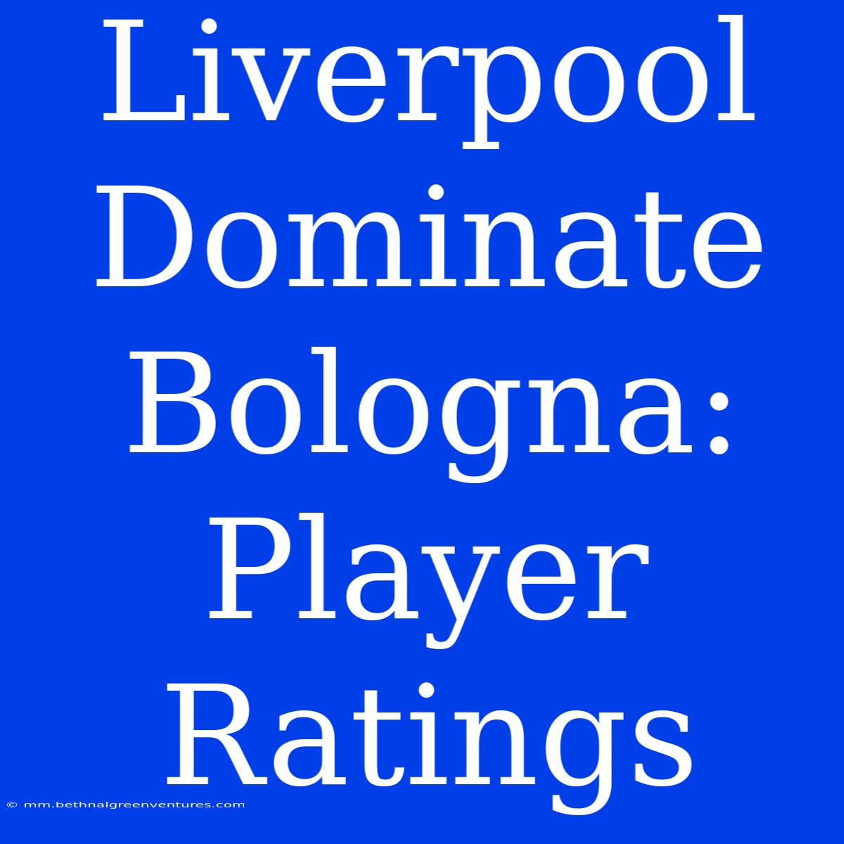 Liverpool Dominate Bologna: Player Ratings