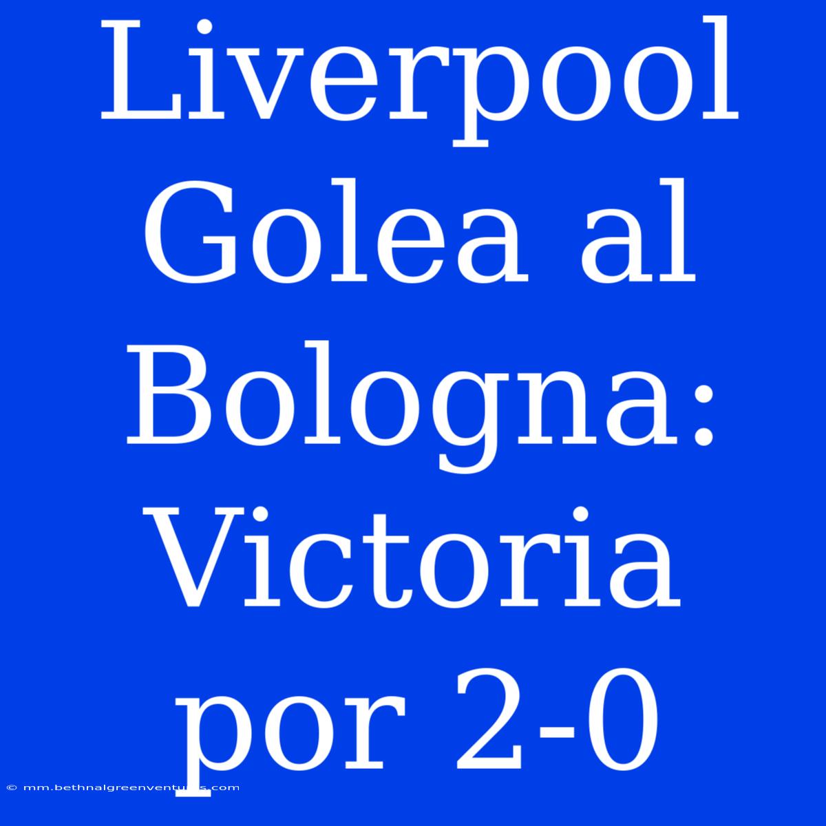 Liverpool Golea Al Bologna: Victoria Por 2-0