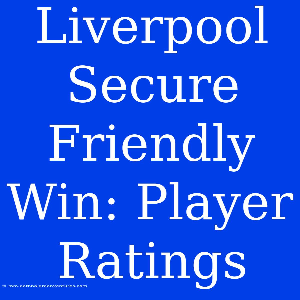 Liverpool Secure Friendly Win: Player Ratings