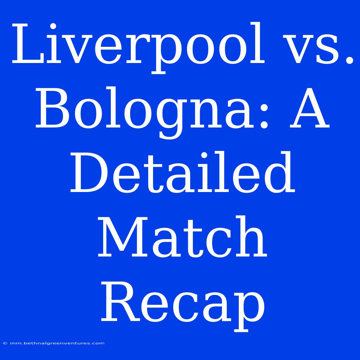 Liverpool Vs. Bologna: A Detailed Match Recap