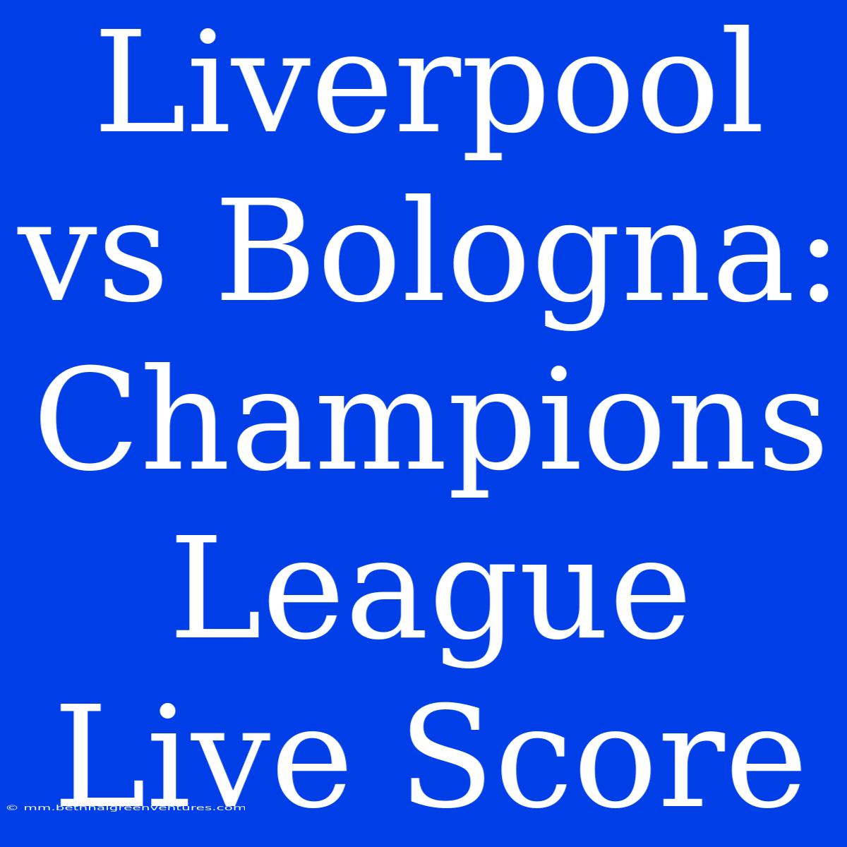 Liverpool Vs Bologna: Champions League Live Score