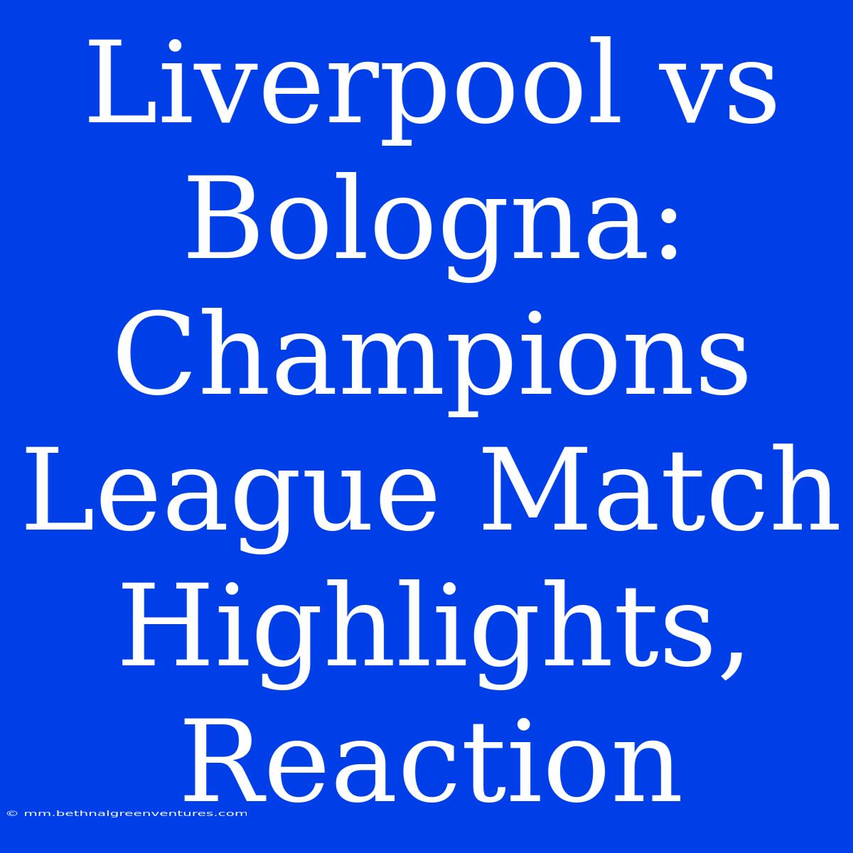 Liverpool Vs Bologna: Champions League Match Highlights, Reaction