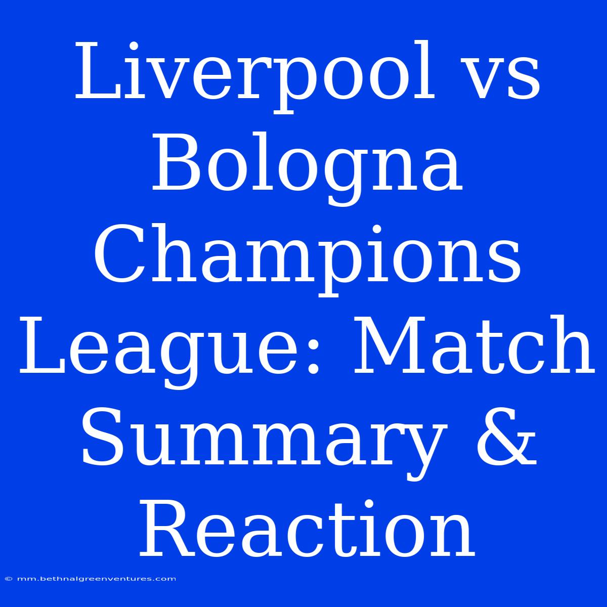 Liverpool Vs Bologna Champions League: Match Summary & Reaction