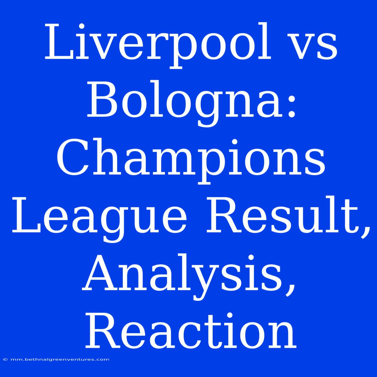 Liverpool Vs Bologna: Champions League Result, Analysis, Reaction