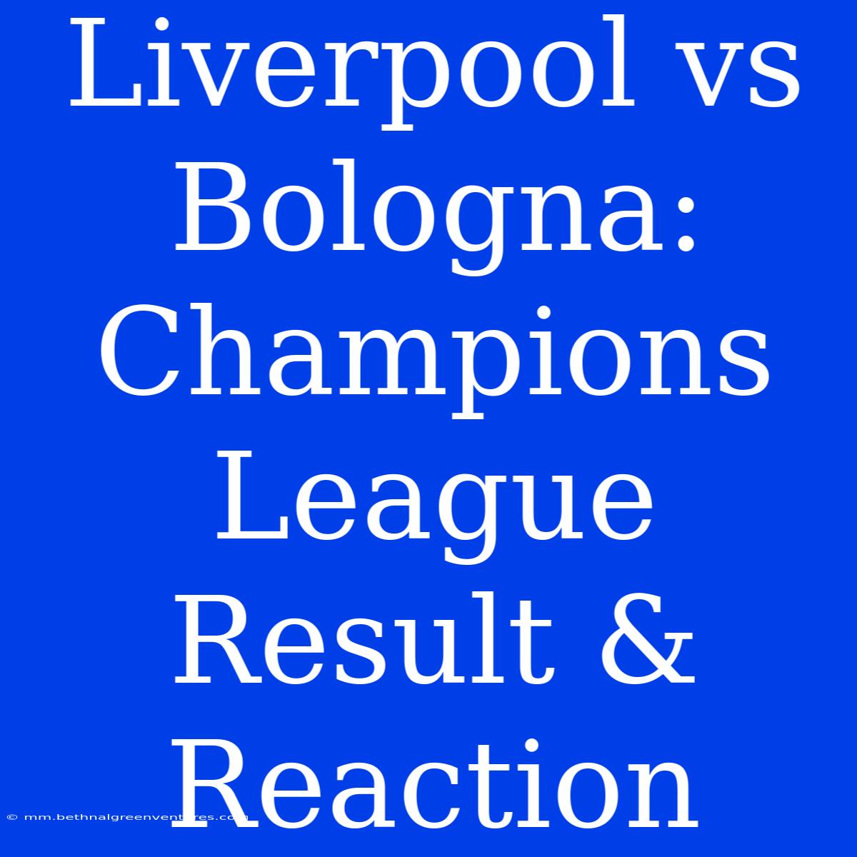 Liverpool Vs Bologna: Champions League Result & Reaction