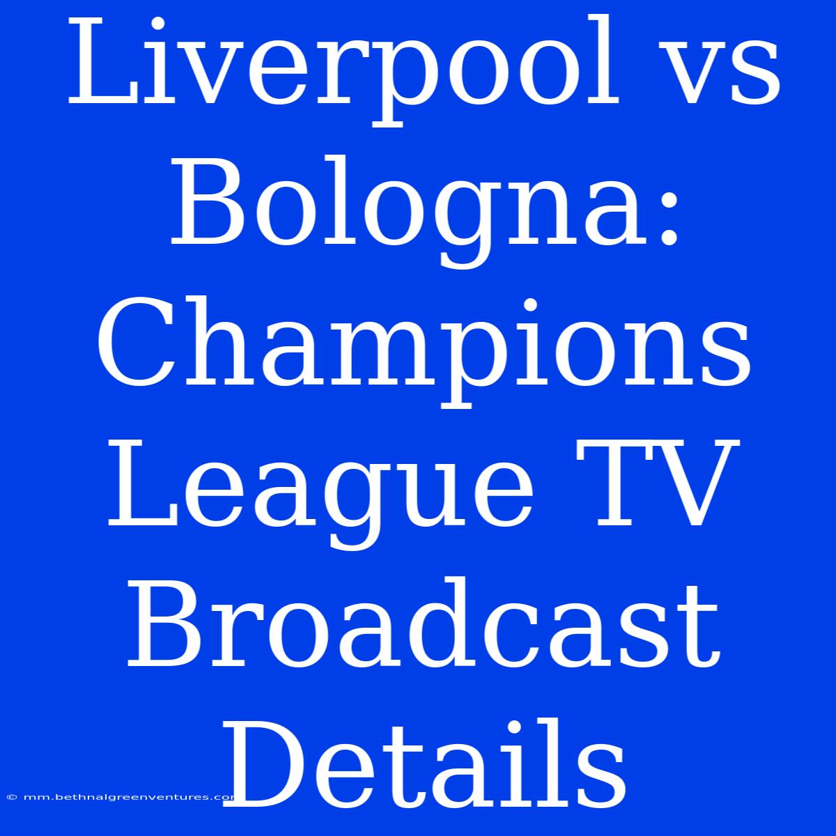 Liverpool Vs Bologna: Champions League TV Broadcast Details