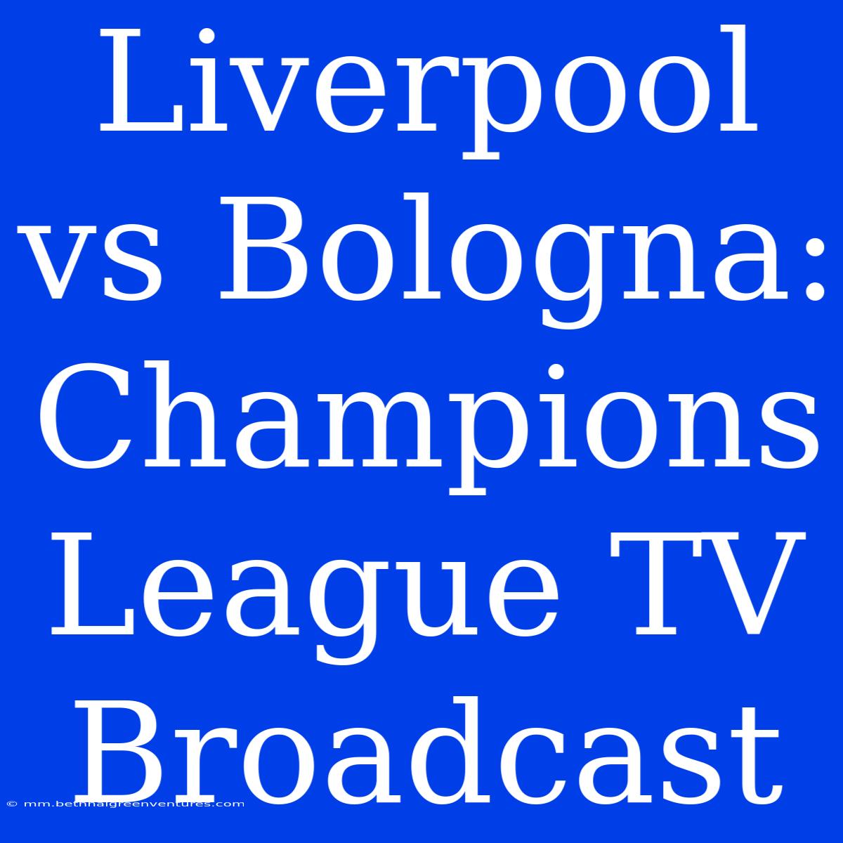 Liverpool Vs Bologna: Champions League TV Broadcast