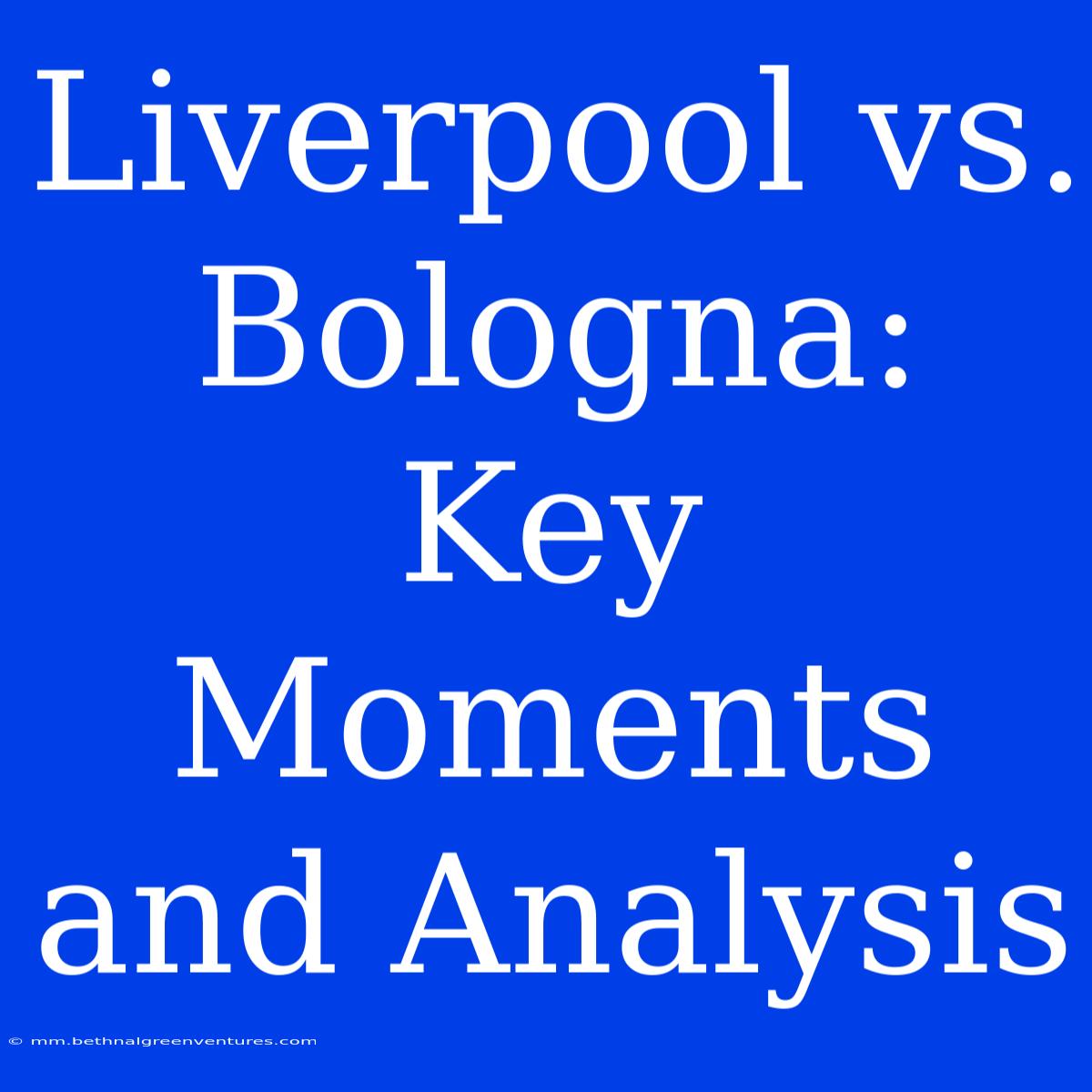 Liverpool Vs. Bologna: Key Moments And Analysis