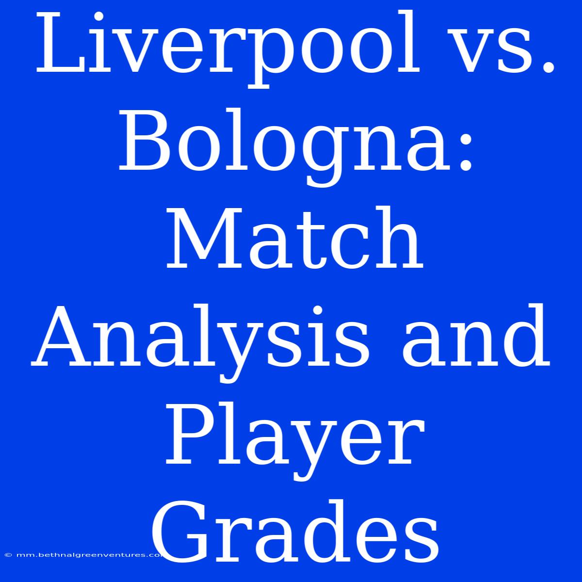 Liverpool Vs. Bologna: Match Analysis And Player Grades