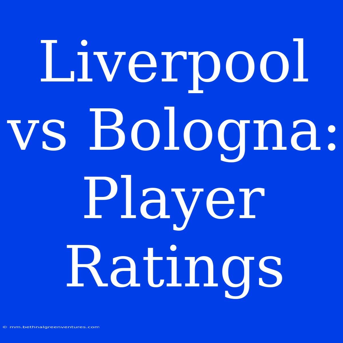 Liverpool Vs Bologna: Player Ratings