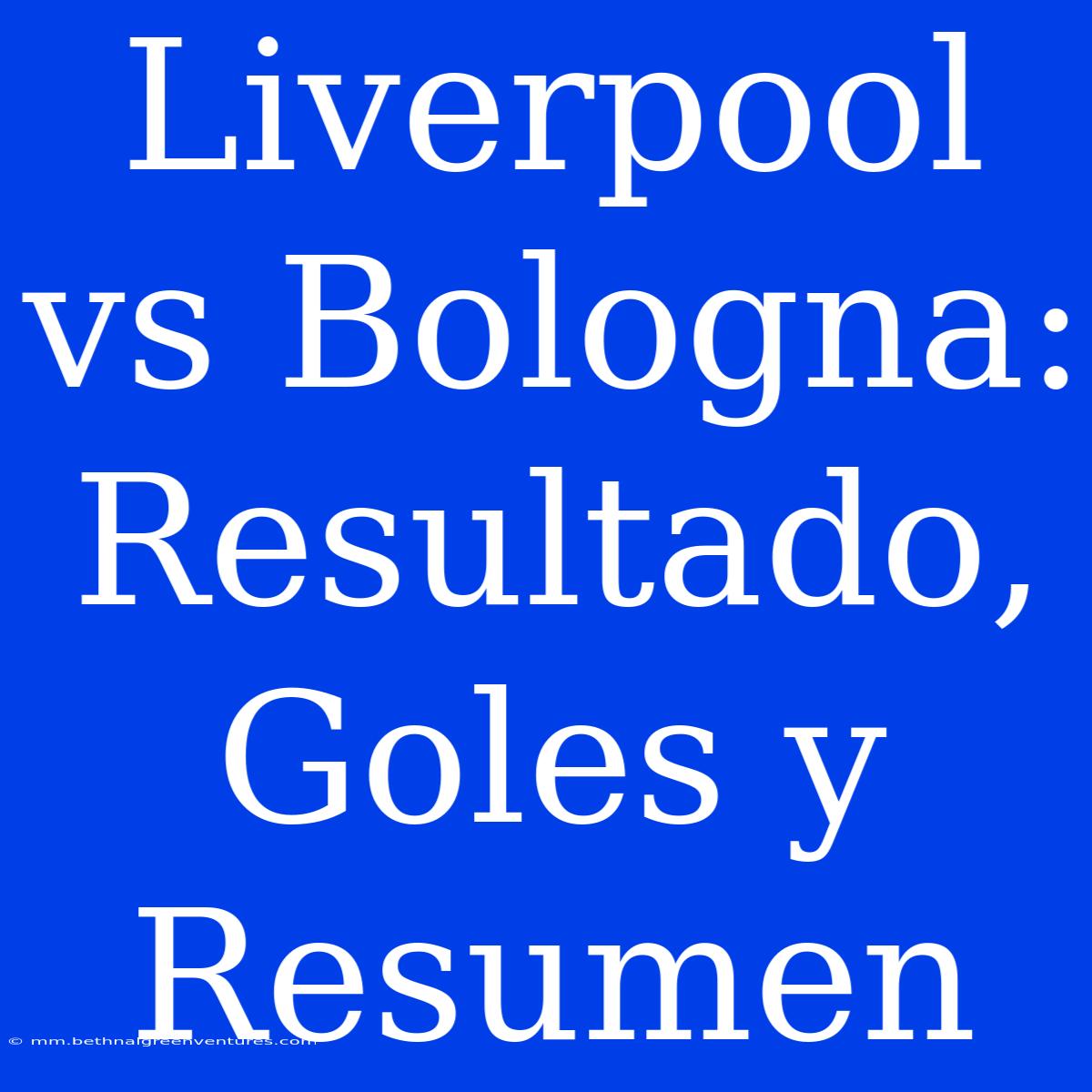 Liverpool Vs Bologna: Resultado, Goles Y Resumen