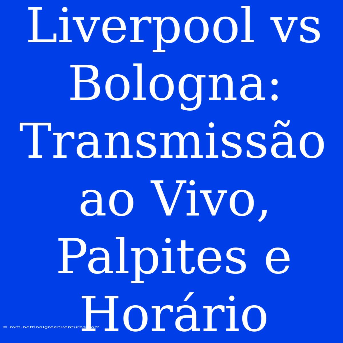 Liverpool Vs Bologna: Transmissão Ao Vivo, Palpites E Horário