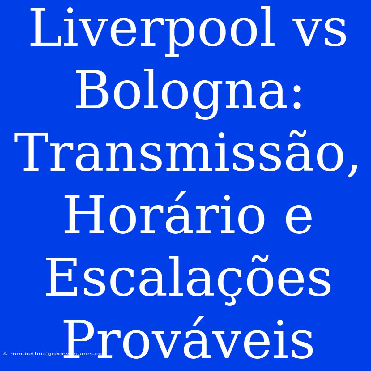 Liverpool Vs Bologna: Transmissão, Horário E Escalações Prováveis