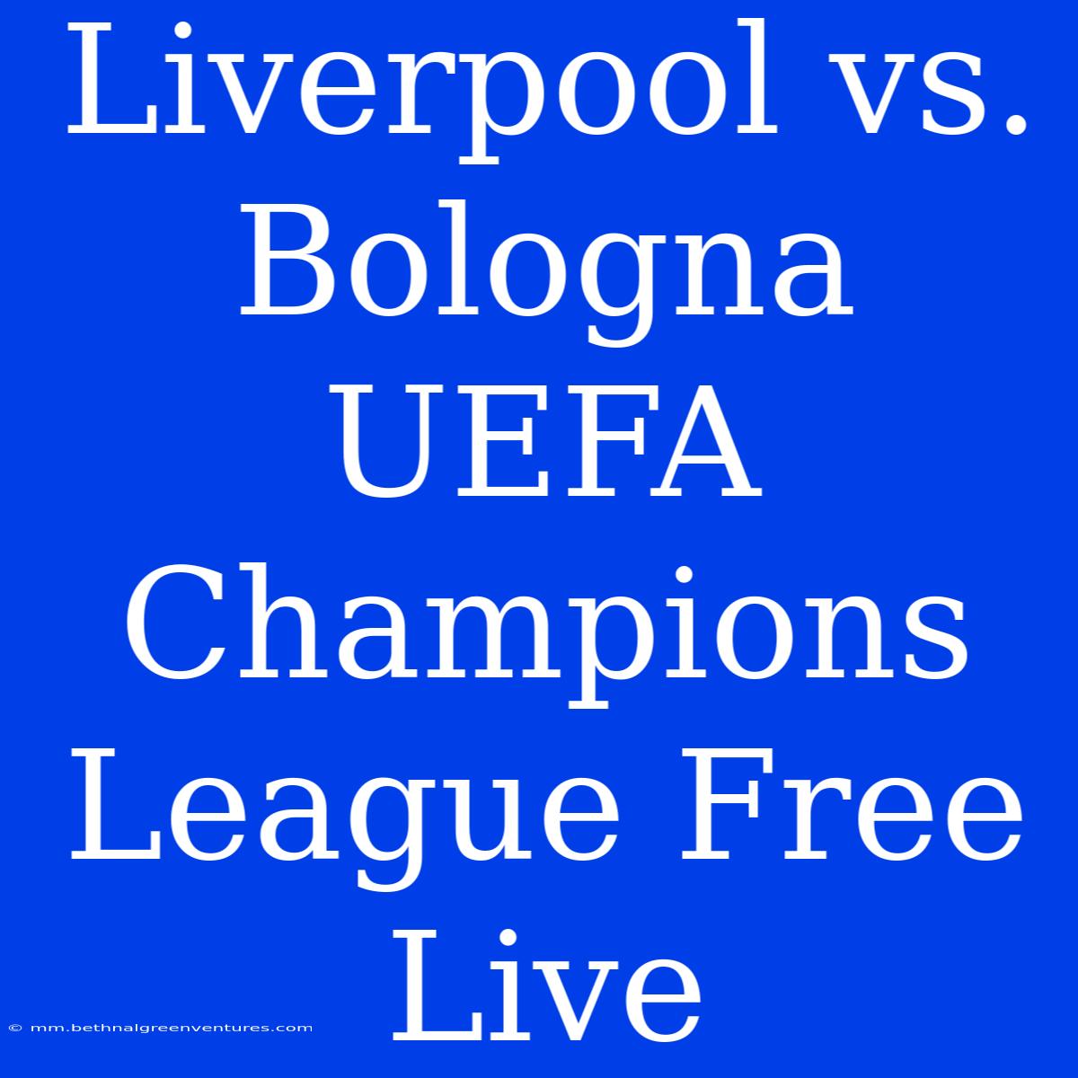 Liverpool Vs. Bologna UEFA Champions League Free Live